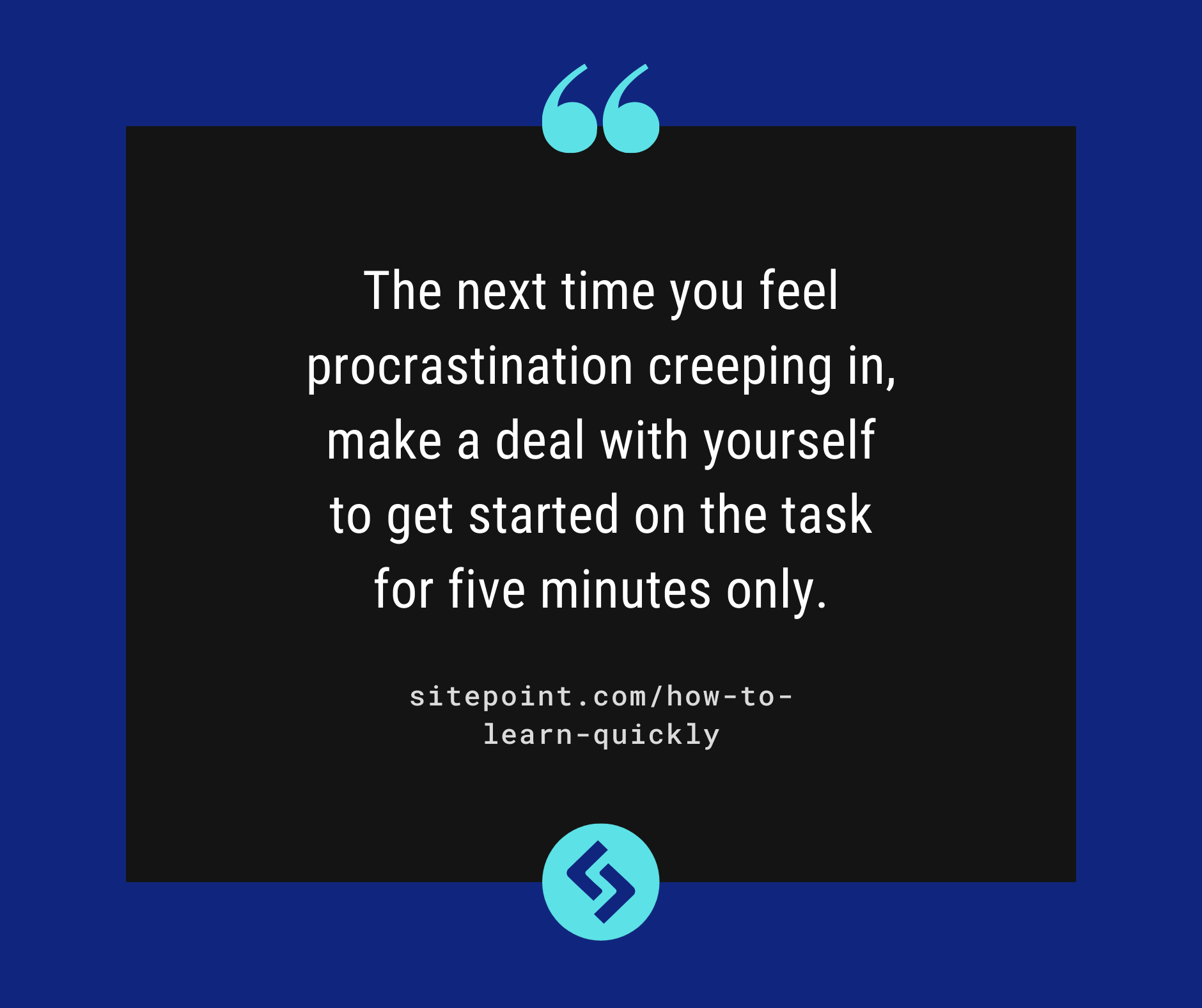 The next time you feel procrastination creeping in, make a deal with yourself to get started on the task for five minutes only.